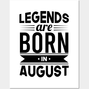Legends Are Born In August - Gift Idea Posters and Art